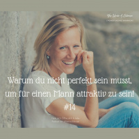 #14 Warum du nicht perfekt sein musst, um für einen Mann attraktiv zu sein!