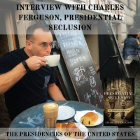 Interview with Charles Ferguson, Presidential Seclusion