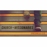 Church = Missionaries - Sermon 07.08.18
