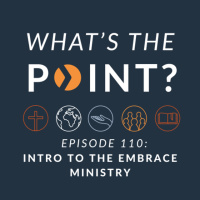 WTP - Ep. 110 - Intro to the Embrace Ministry