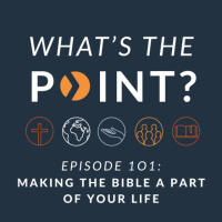 WTP - Ep. 101 - Making the Bible a Part of Your Life