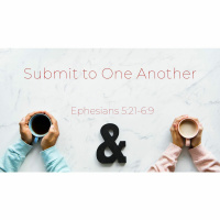 Submit to One Another - Sermon 07.22.18