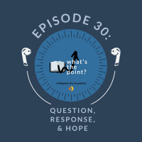 WTP Episode 30 - Question, Response, and Hope