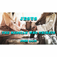 Jesus, The Messiah Who Thirsts - Sermon 06.03.18