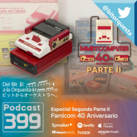 399 - Especial 40 años de la Famicom parte II
