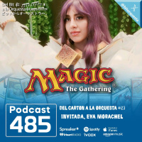 485 - Eva Morachel, Magic The Gathering, Del Cartón a la Orquesta 23