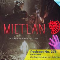 273 - Entrevista Guillermo Alarcón, Mictlan The Video Game