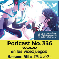 336 - VOCALOID en los Videojuegos