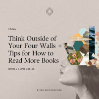 Whole 05: Think Outside of Your Four Walls + Tips for How to Read More Books
