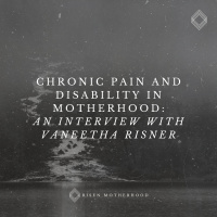 Grief 03: Chronic Pain and Disability in Motherhood—An Interview with Vaneetha Risner