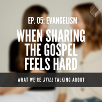 What We’re Still Talking About 05: Evangelism