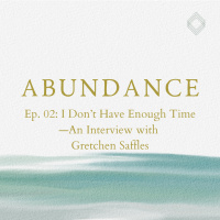 Abundance 02: I Don’t Have Enough Time—An Interview with Gretchen Saffles