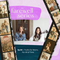 Farewell 04: Truths for Moms, For All of Time