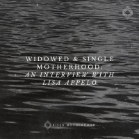 Grief 08: Widowed  Single Motherhood—An Interview with Lisa Appelo