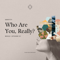 Whole 01: Who Are You, Really? Finding What You Lost in Motherhood
