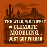 The Wild, Wild West of Climate Modeling…Just Got Wilder