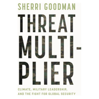 Threat Multiplier: Climate, Military Leadership, and the Fight for Global Security with Sherri Goodman