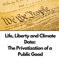 Life, Liberty and Climate Data: The Privatization of a Public Good