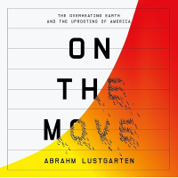 On the Move: The Overheating Earth and the Uprooting of America with Abrahm Lustgarten