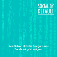 144. Siffror, statistik och algoritmer, Facebook gör om igen.