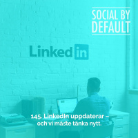145. LinkedIn uppdaterar – och vi måste tänka nytt