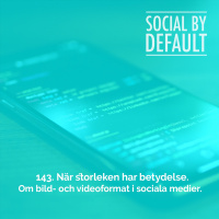 143. När storleken har betydelse - om bild- och videoformat i sociala medier