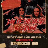 Episode 99 - Scott  Liam Vs Day Of The Dead: Bloodline (2018)