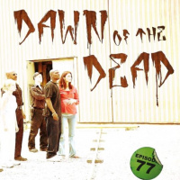 Episode 77 - Scott  Liam Vs Dawn of the Dead (2004)