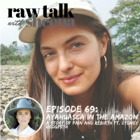 #69 Ayahuasca in the Amazon: A Story of Pain and Rebirth ft. Cydney Hedgpeth