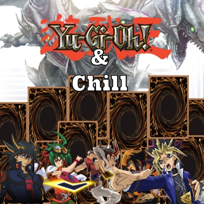 Yugioh And Chill