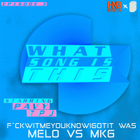What Song Is This Ep. 4: F*ckWitMeYouKnowIGotIt was Melo vs MKG