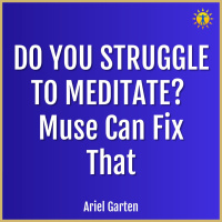 Do You Struggle To Meditate? Muse Can Fix That with Ariel Garten