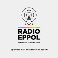 Radio Eppol #13: 40 anni e non sentirli