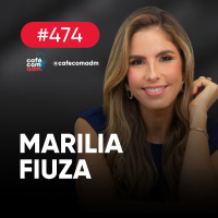Como se tornar um executivo fora de série, com Marília Fiuza | Café com ADM 474