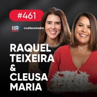 Empreendedorismo: como construir um legado, com Raquel Teixeira e Cleusa Maria | Café com ADM 461