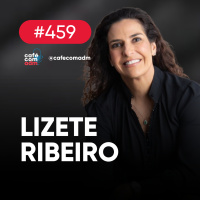Os novos horizontes da gestão hoteleira, com Lizete Ribeiro | Café com ADM 459