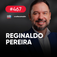 Além da Ideia: como o networking pode transformar sua empresa, com Reginaldo Pereira | Café com ADM 467
