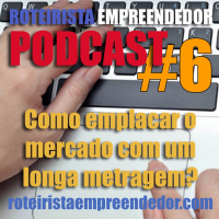 Podcast Roteirista Empreendedor #6 - Como Apresentar um roteiro de Longa?