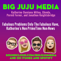 SHOW #1142 Fabulous Problems Only The Fabulous Have, Katherines Non-PrimeTime Non-News