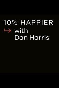 10% Happier With Dan Harris