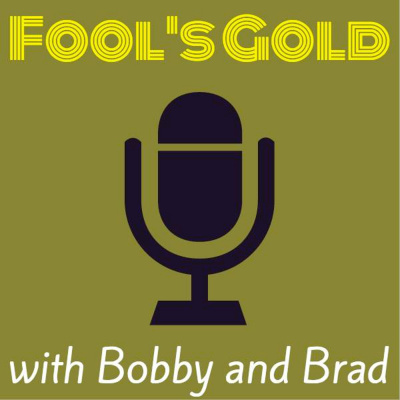 Fools Gold With Bobby And Brad