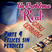 UN PROBLEMA REAL - Parte 4: Felices sin perdices