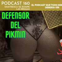 Podcast 160 – Dimitrescu se rompe las bragas (DEFENSOR DEL PIKMIN))
