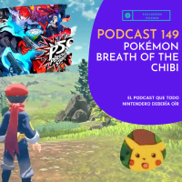 Podcast 149 - Pokémon Breath of the CHIBI