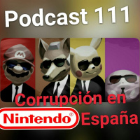 Podcast #111 - Especial: CORRUPCIÓN en Nintendo España