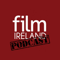 Film Ireland Podcast: Episode 01