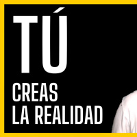 TÚ CREAS LA REALIDAD