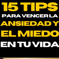 15 CONSEJOS para VENCER LA ANSIEDAD y el MIEDO en tu Vida