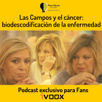 Las Campos y el cáncer: biodescodificación de la enfermedad - Episodio exclusivo para mecenas
