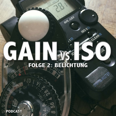 Gain Vs. Iso - Ein Audiopodcast Über Videoproduktion